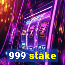 999 stake